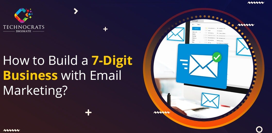 How to Build a 7-Digit Business with Email Marketing