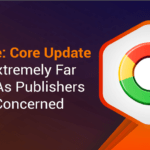Google Core Update Isn't Extremely Far Away As Publishers Grow Concerned